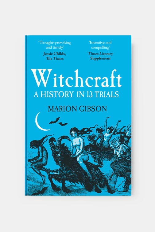 Witchcraft: A History in Thirteen Trials - Marion Gibson