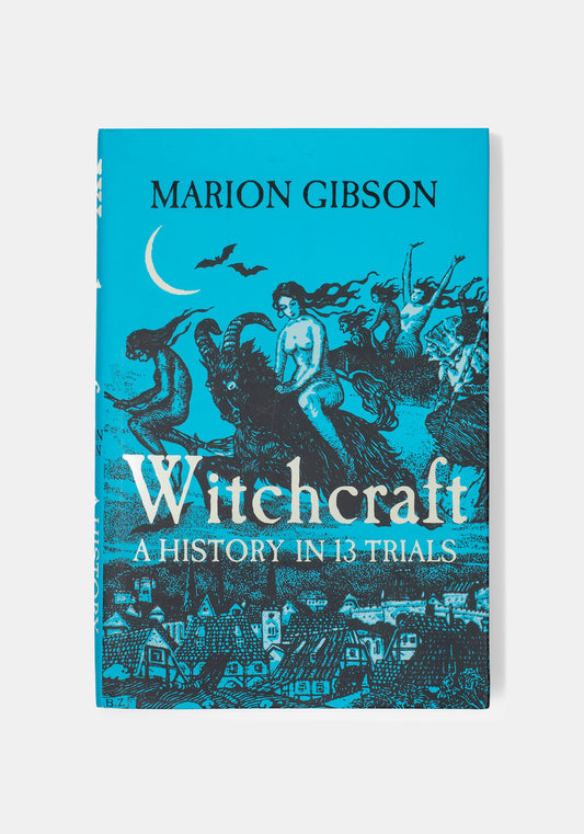 Witchcraft: A History in Thirteen Trials - Marion Gibson